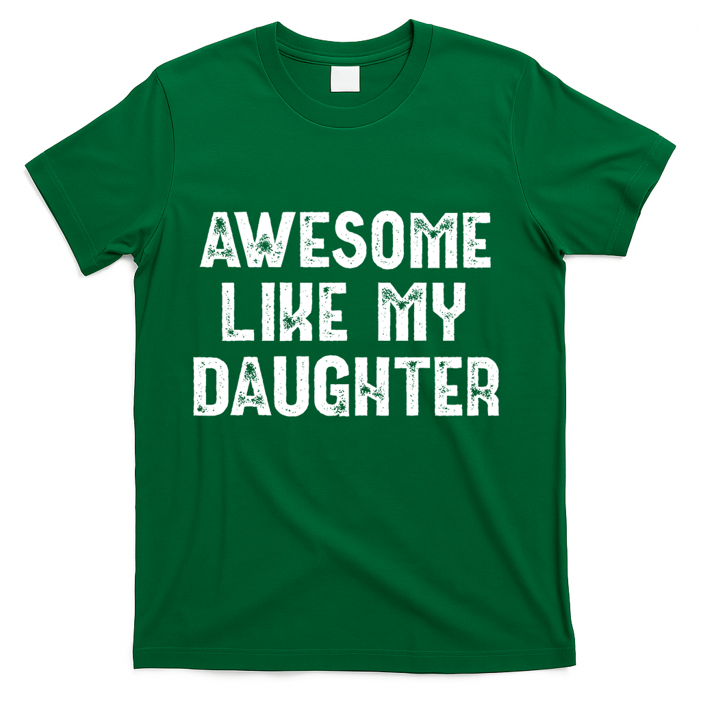Awesome Like My Daughter Fathers Day Dads Gift T-Shirt