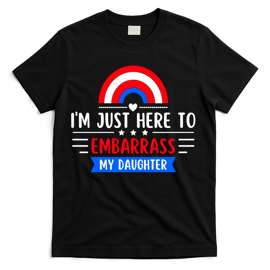 I'm Just Here To Embarrass My Daughter T-Shirt