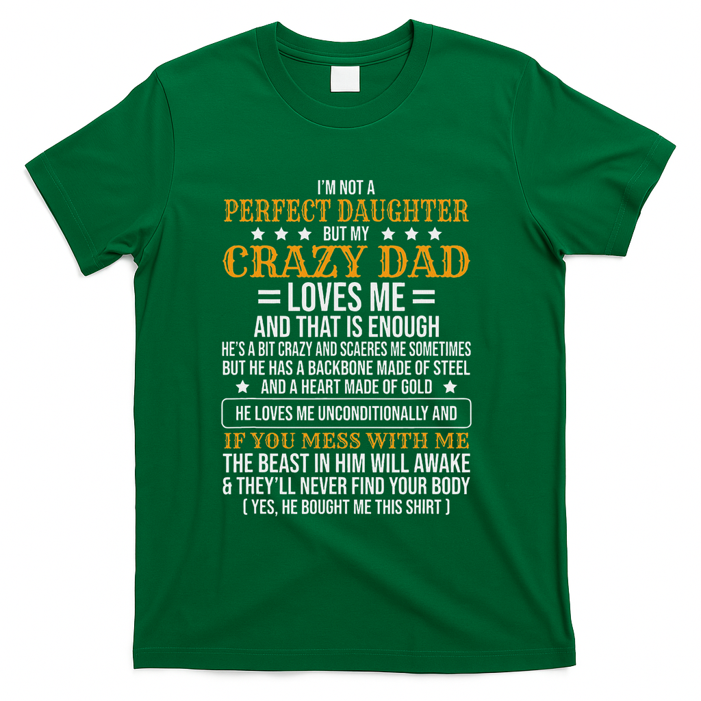 I'm Not A Perfect Daughter But My Crazy Dad Loves Me T-Shirt