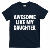 Awesome Like My Daughter Gifts Man Funny Fathers Day Dad T-Shirt