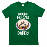 Pound My Cake Daddy T-Shirt