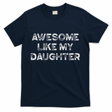 Fathers Day Awesome Like My Daughter Gifts From Dad Mom Son T-Shirt