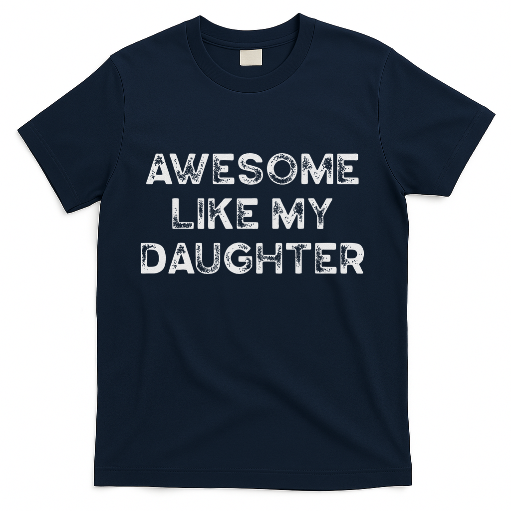 Fathers Day Awesome Like My Daughter Gifts From Dad Mom Son T-Shirt