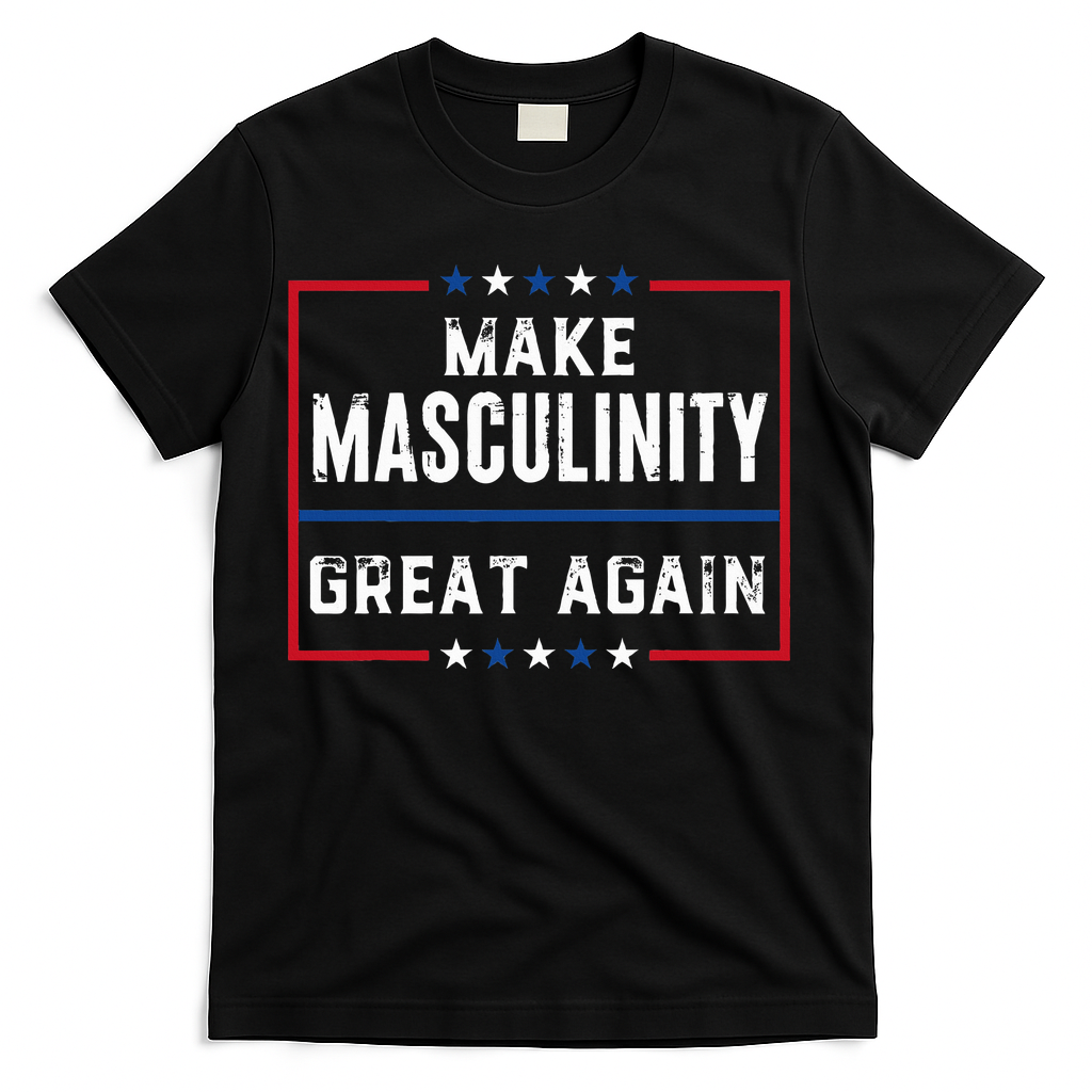 Make Masculinity Great Again T-Shirt