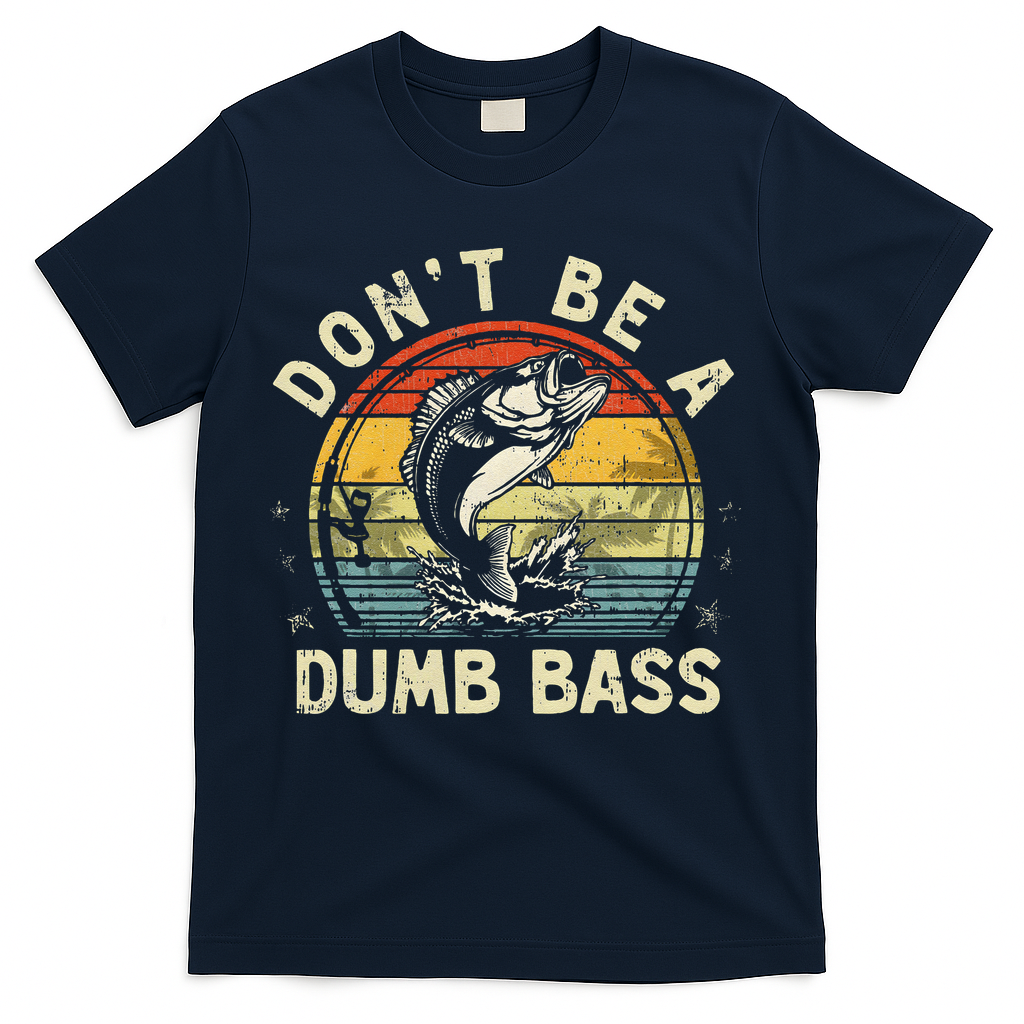 Dont Be A Dumb Bass Fish Dad Funny Fisherman Fishing T-Shirt