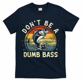 Dont Be A Dumb Bass Fish Dad Funny Fisherman Fishing T-Shirt
