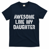 Awesome Like My Daughter Fathers Day Dads Gift T-Shirt