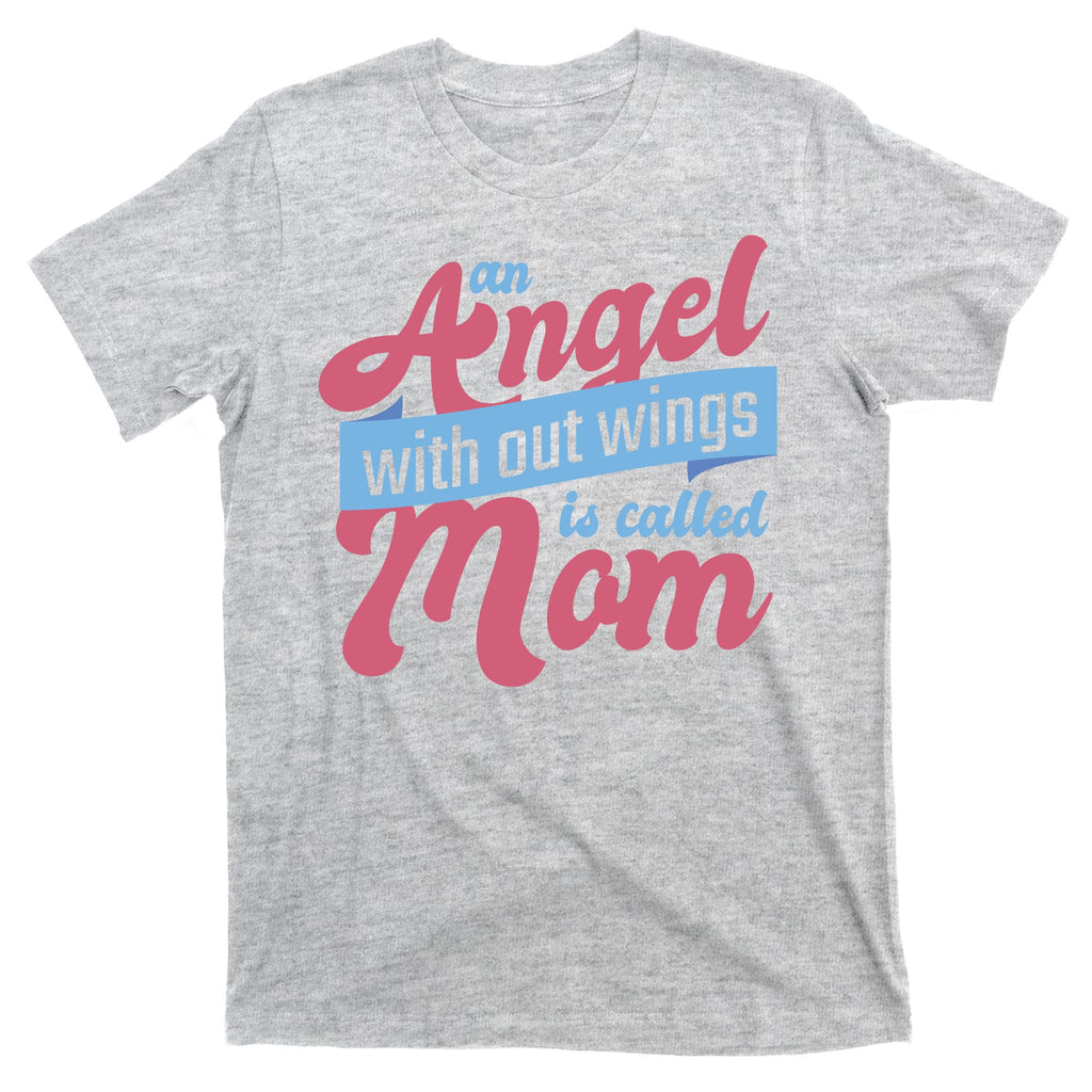 An Angel Without Wings Is Called Mom T-Shirt