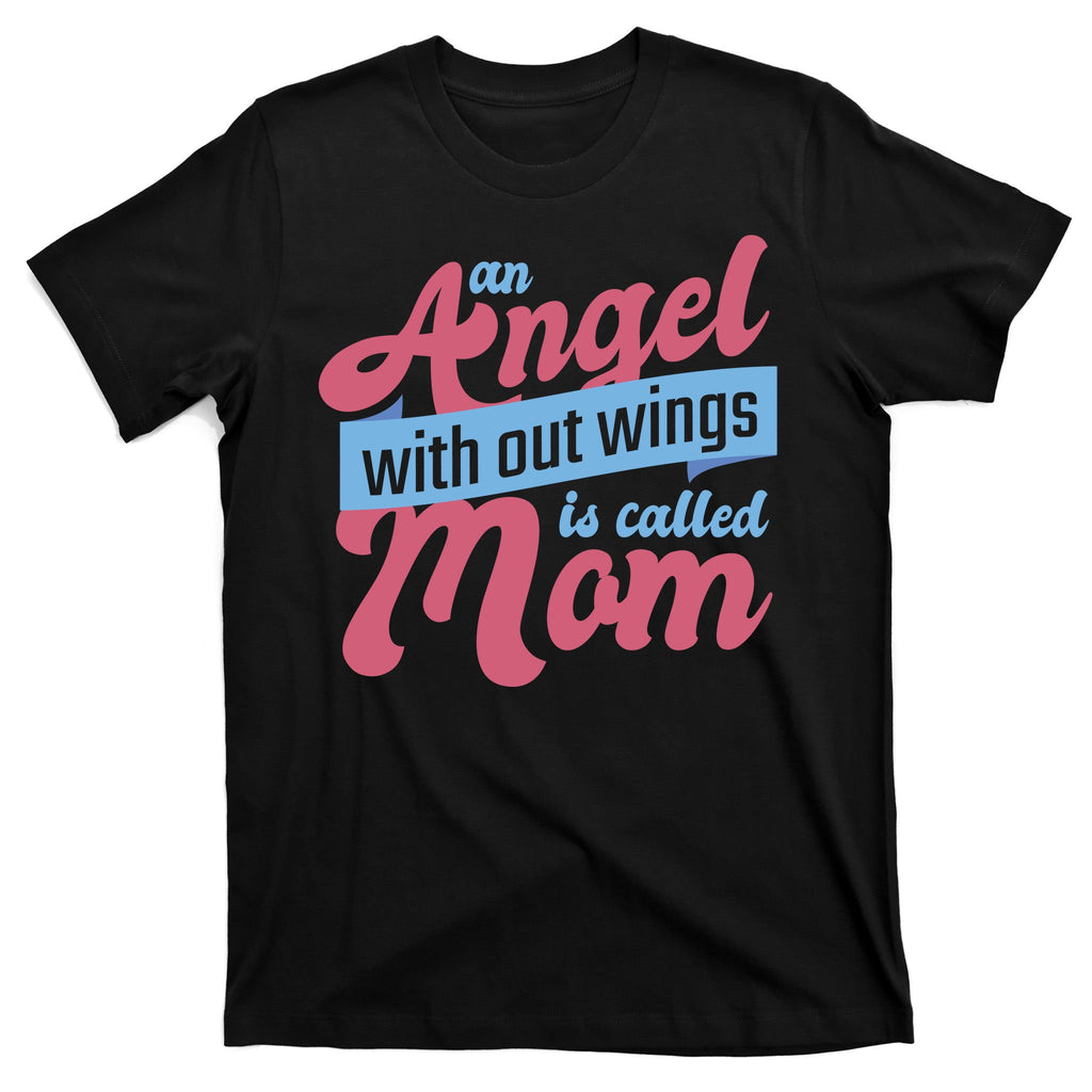 An Angel Without Wings Is Called Mom T-Shirt