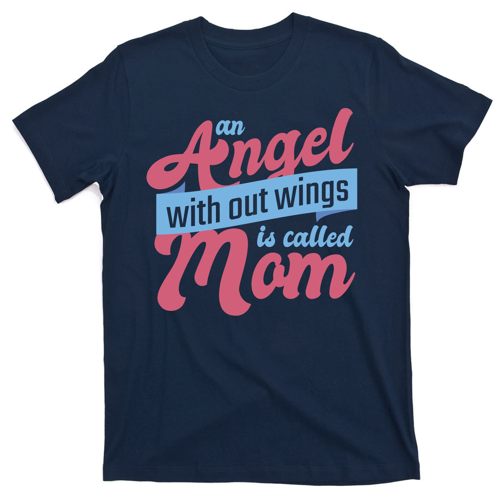 An Angel Without Wings Is Called Mom T-Shirt