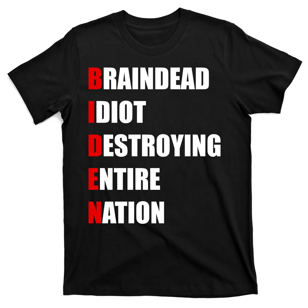 Anti Biden Braindead Idiot Destroying Entire Nation T-Shirt