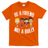 Anti Bullying Be A Friend Not A Bully Kindness T-Shirt