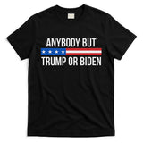 Anybody But Trump Or Biden Political Statement T-Shirt