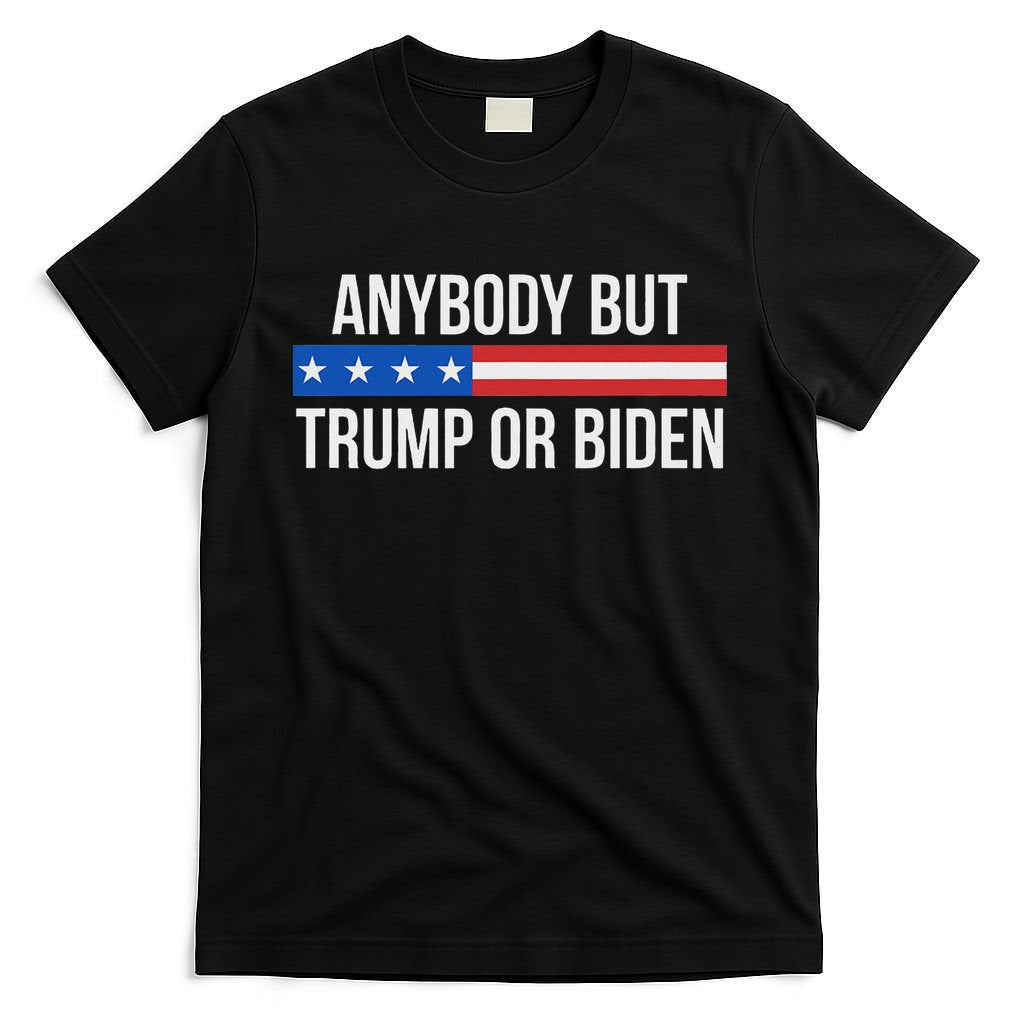 Anybody But Trump Or Biden Political Statement T-Shirt