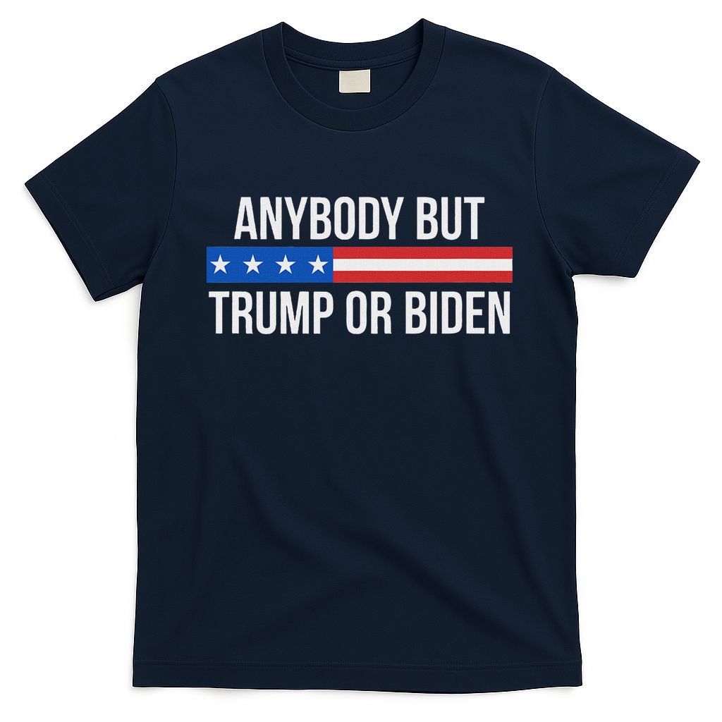 Anybody But Trump Or Biden Political Statement T-Shirt