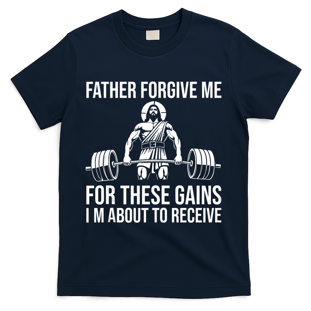 Father Forgive Me For These Gains Funny Gym Motivation T-Shirt