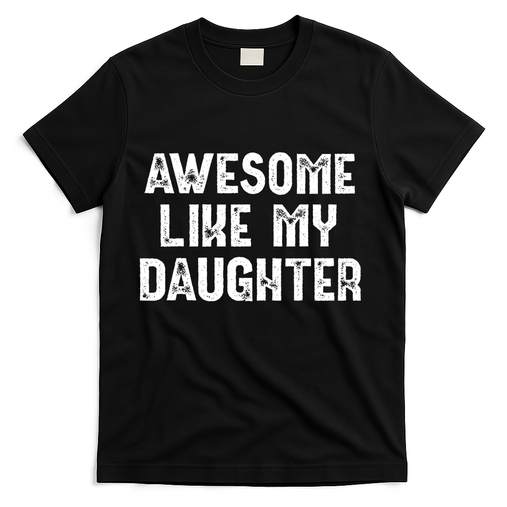 Awesome Like My Daughter Fathers Day Dads Gift T-Shirt