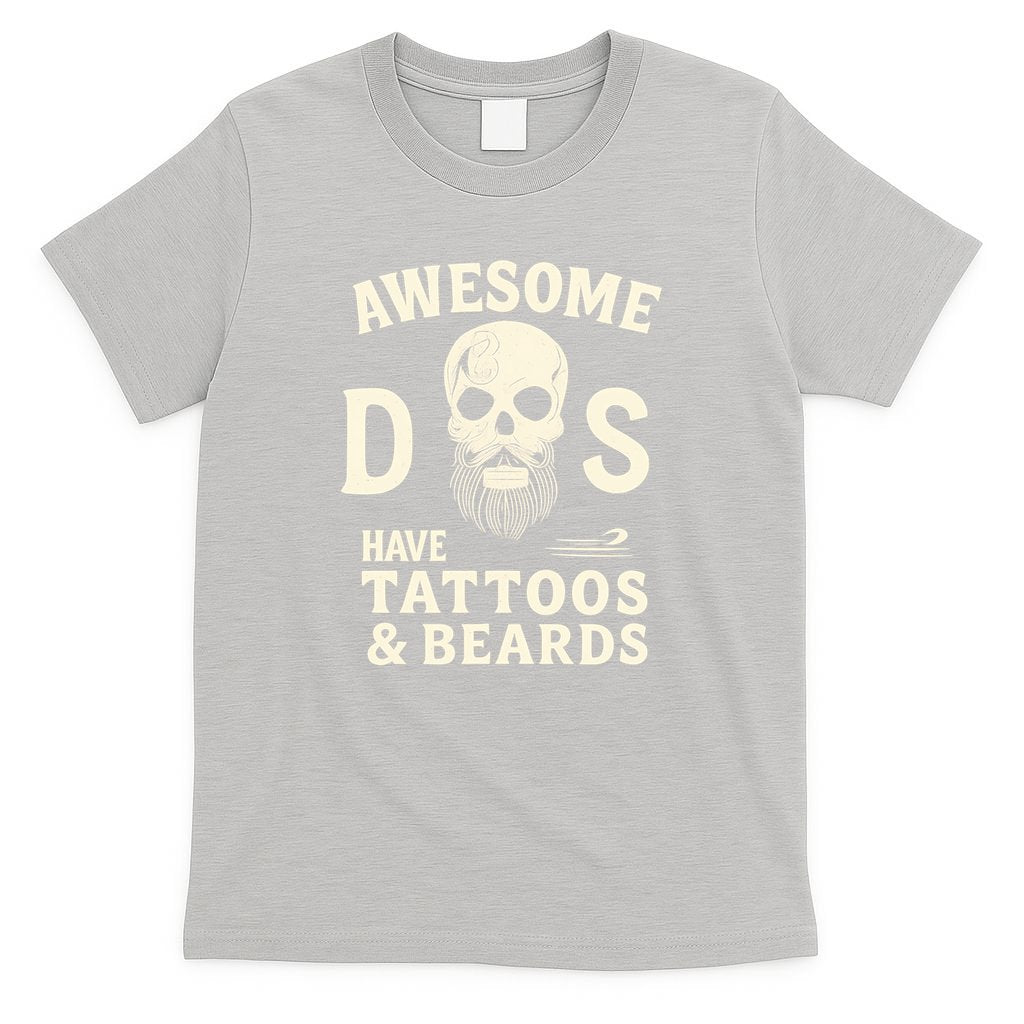 Awesome Dads Have Tattoos & Beards T-Shirt