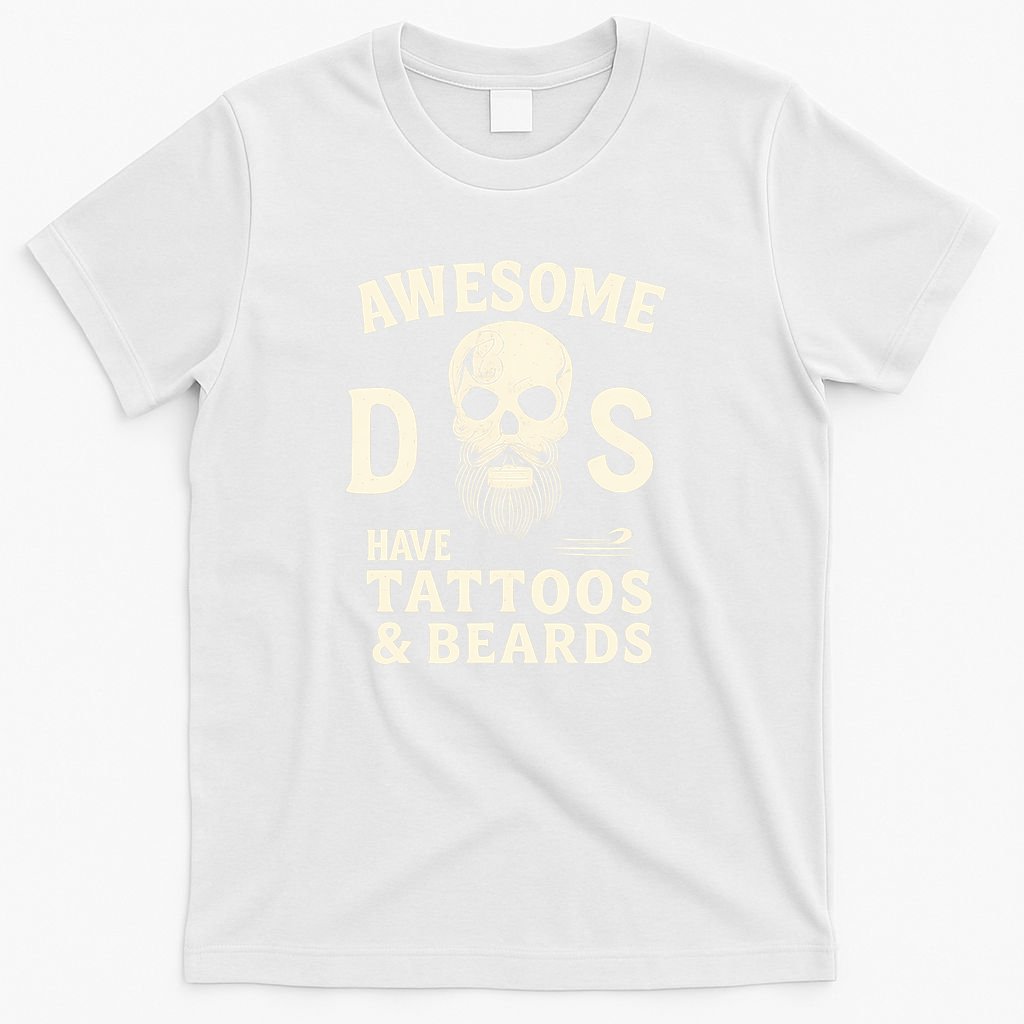 Awesome Dads Have Tattoos & Beards T-Shirt