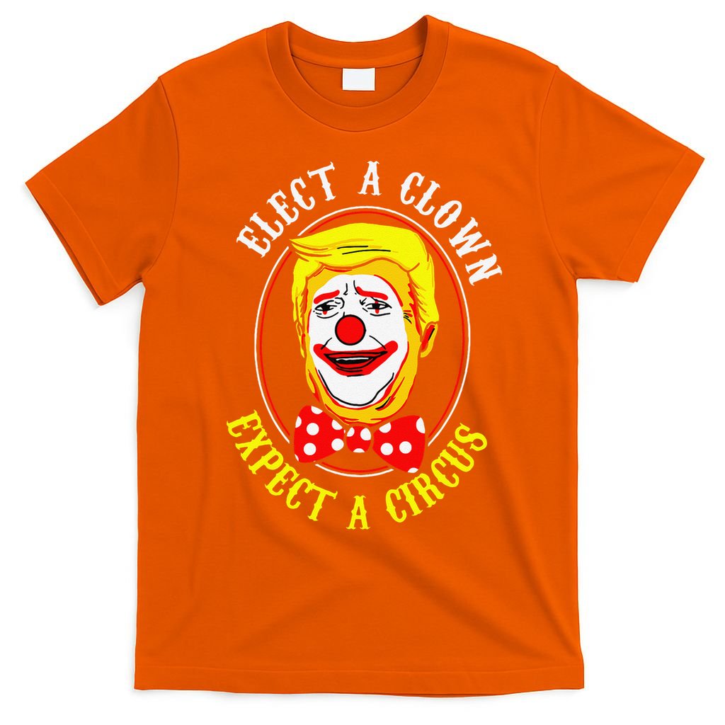 Anti-Trump Elect A Clown Expect A Circus Resist Protest T-Shirt