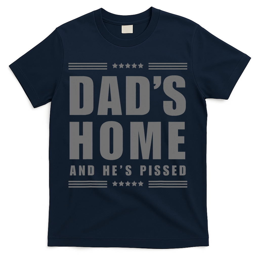 Dads Home And Hes Pissed Trump Dark Maga Dads Home T-Shirt