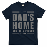 Dads Home And Hes Pissed Trump Dark Maga Dads Home T-Shirt