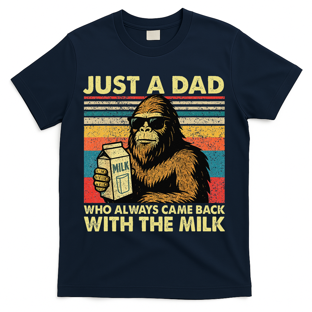 Bigfoot Papa Just A Dad Who Always Came Back With The Milk T-Shirt