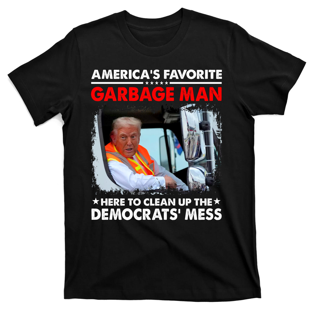 Americas Favorite Garbage Man Here To Clean Up The Democrats Mess Trump 2024 T-Shirt