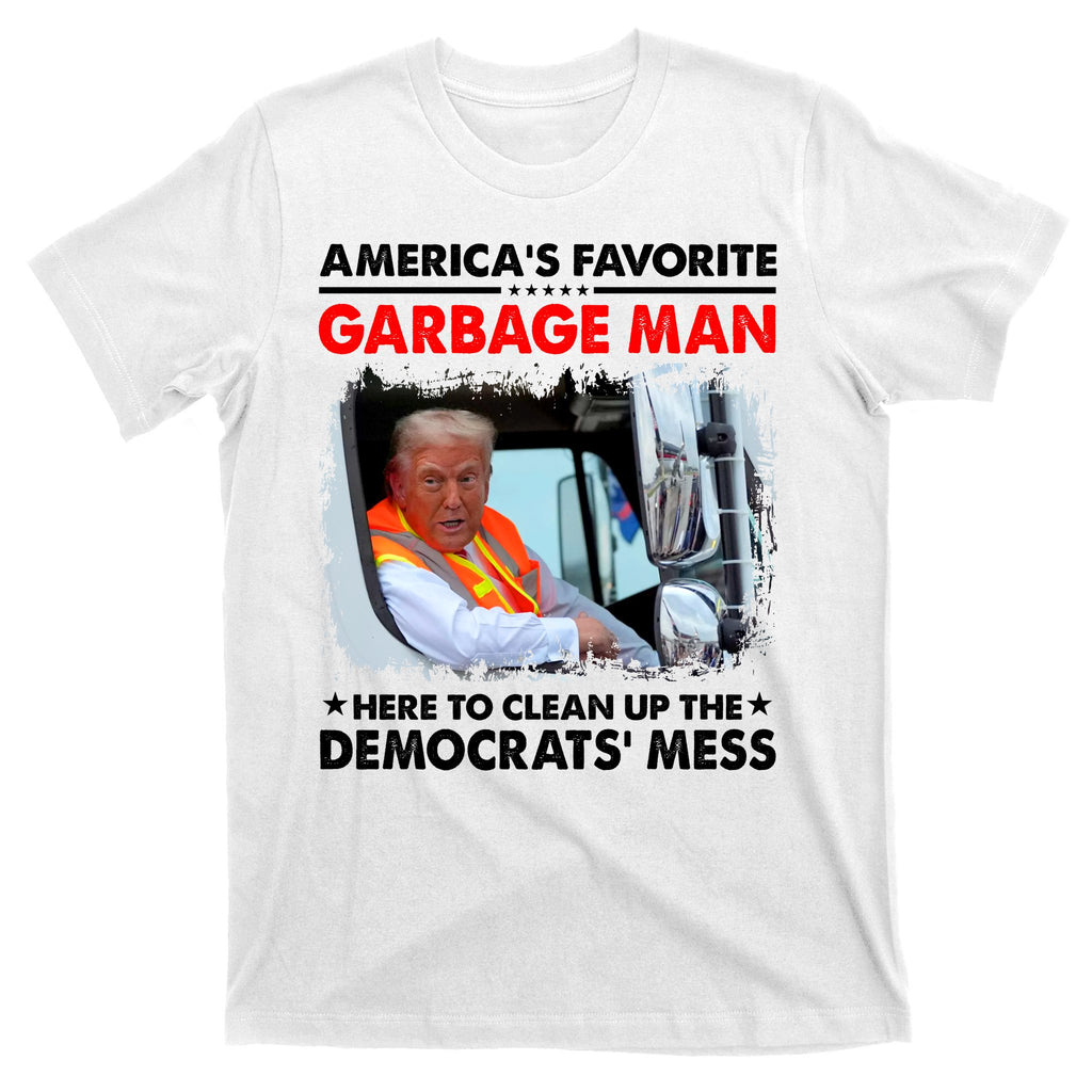 Americas Favorite Garbage Man Here To Clean Up The Democrats Mess Trump 2024 T-Shirt