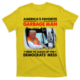 Americas Favorite Garbage Man Here To Clean Up The Democrats Mess Trump 2024 T-Shirt