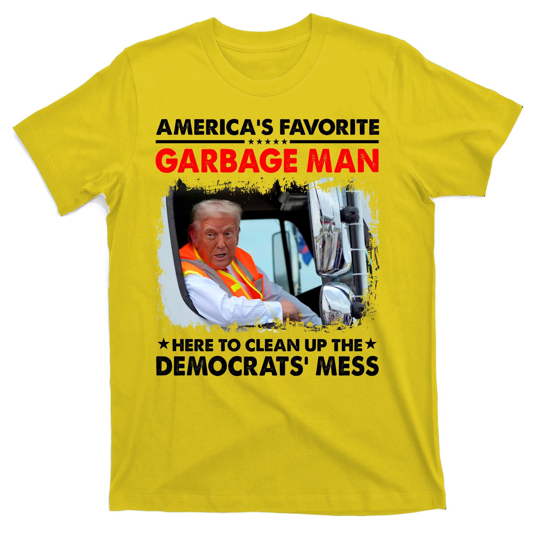 Americas Favorite Garbage Man Here To Clean Up The Democrats Mess Trump 2024 T-Shirt