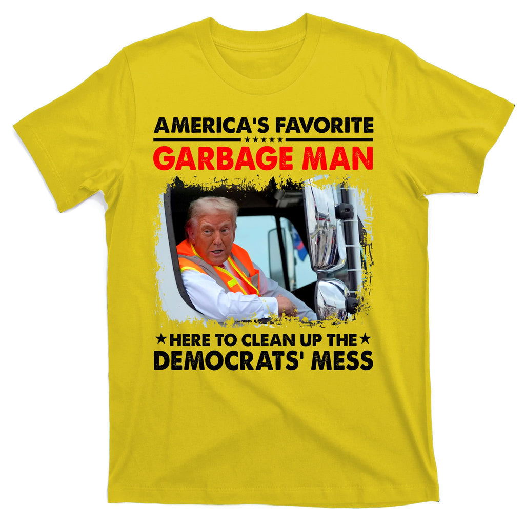 Americas Favorite Garbage Man Here To Clean Up The Democrats Mess Trump 2024 T-Shirt