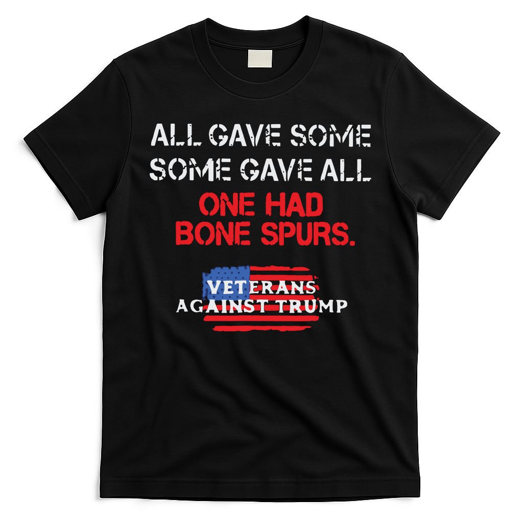 All Gave Some Gave All One Had Bone Spurs Veterans Against Trump T-Shirt