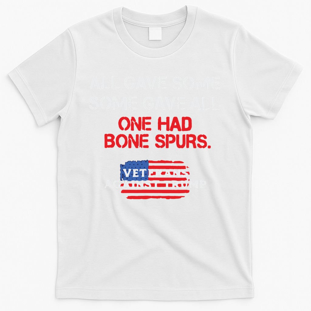 All Gave Some Gave All One Had Bone Spurs Veterans Against Trump T-Shirt