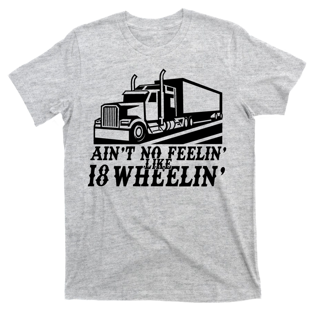 Ain't No Feelin' Like 18 Wheelin' T-Shirt