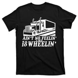 Ain't No Feelin' Like 18 Wheelin' T-Shirt