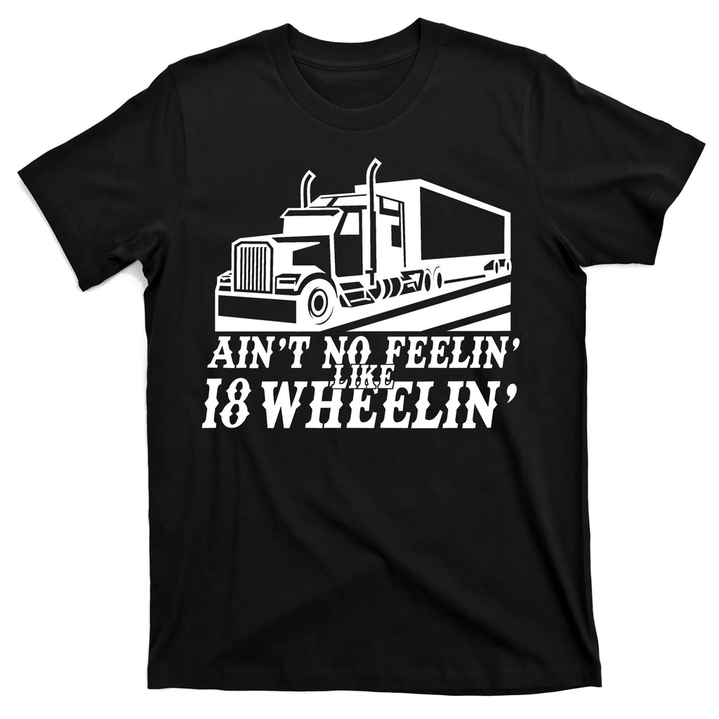 Ain't No Feelin' Like 18 Wheelin' T-Shirt