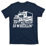 Ain't No Feelin' Like 18 Wheelin' T-Shirt