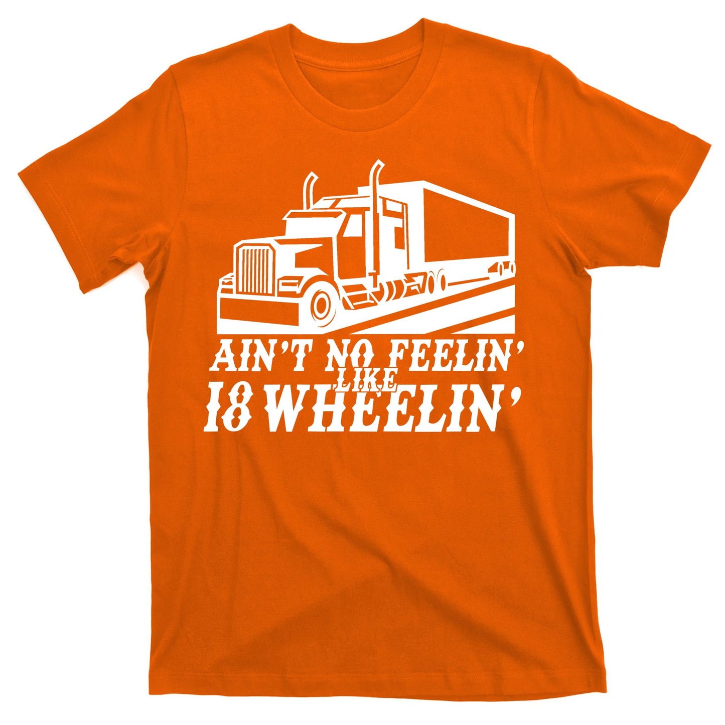 Ain't No Feelin' Like 18 Wheelin' T-Shirt