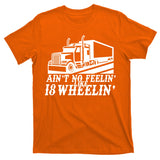 Ain't No Feelin' Like 18 Wheelin' T-Shirt