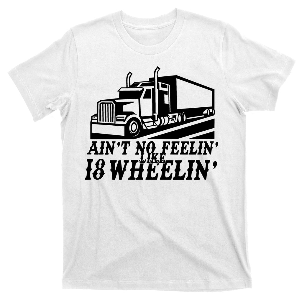 Ain't No Feelin' Like 18 Wheelin' T-Shirt