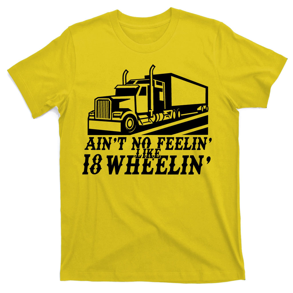 Ain't No Feelin' Like 18 Wheelin' T-Shirt