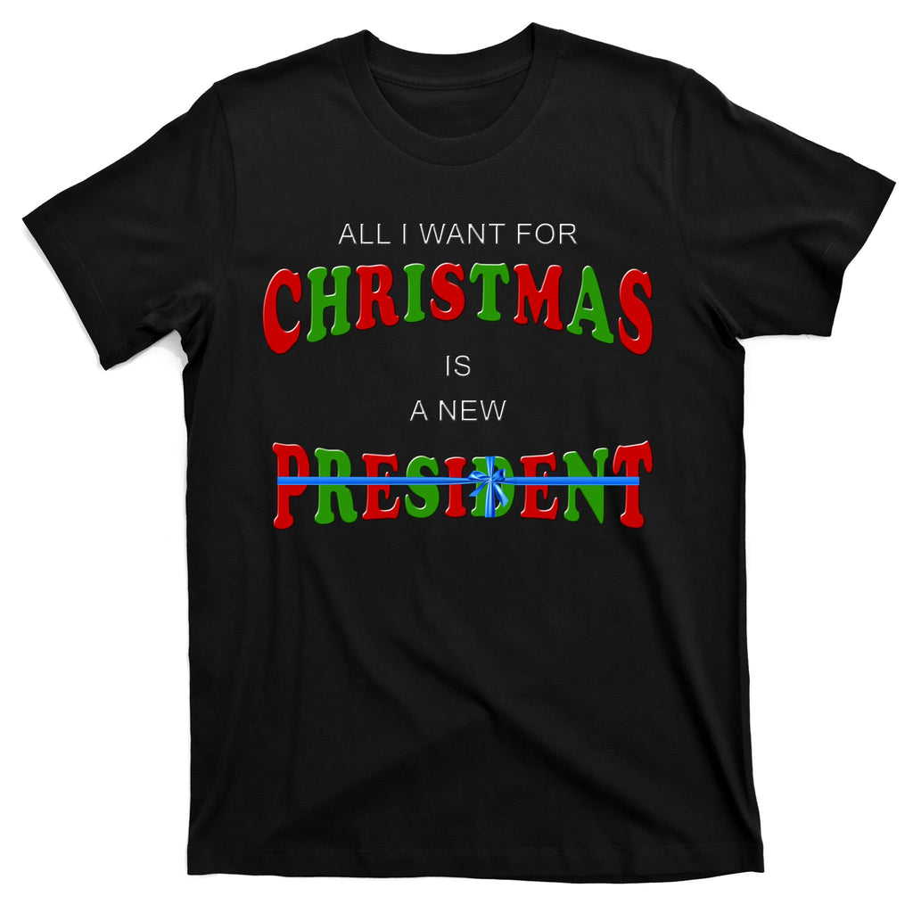 All I Want For Christmas Is A New President T-Shirt