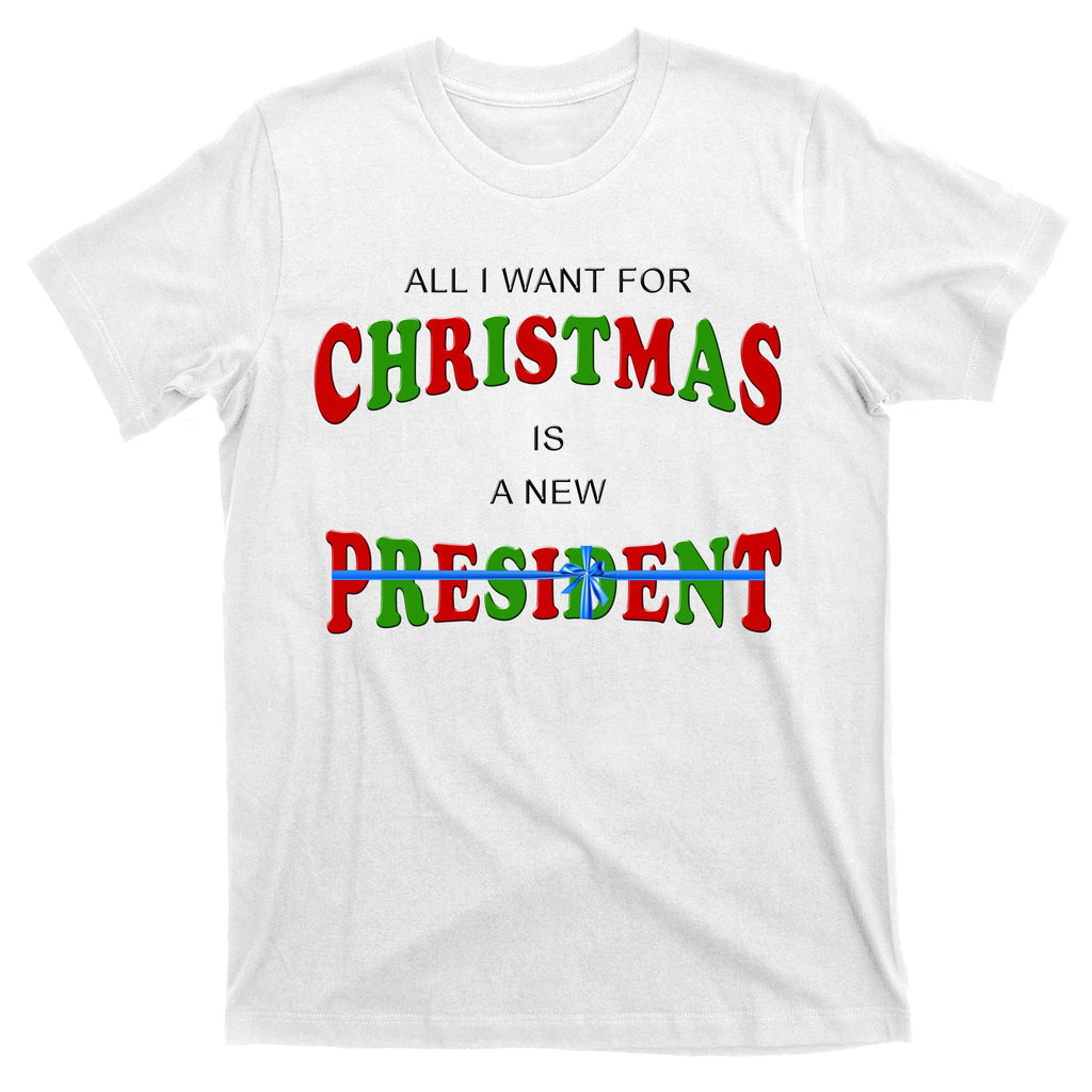 All I Want For Christmas Is A New President T-Shirt