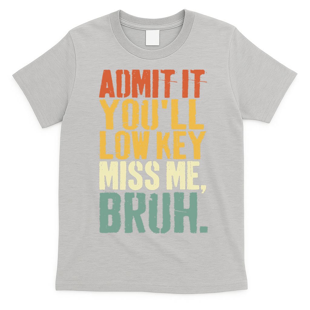 Admit It You'll Low Key Miss Me Bruh Teacher Funny T-Shirt