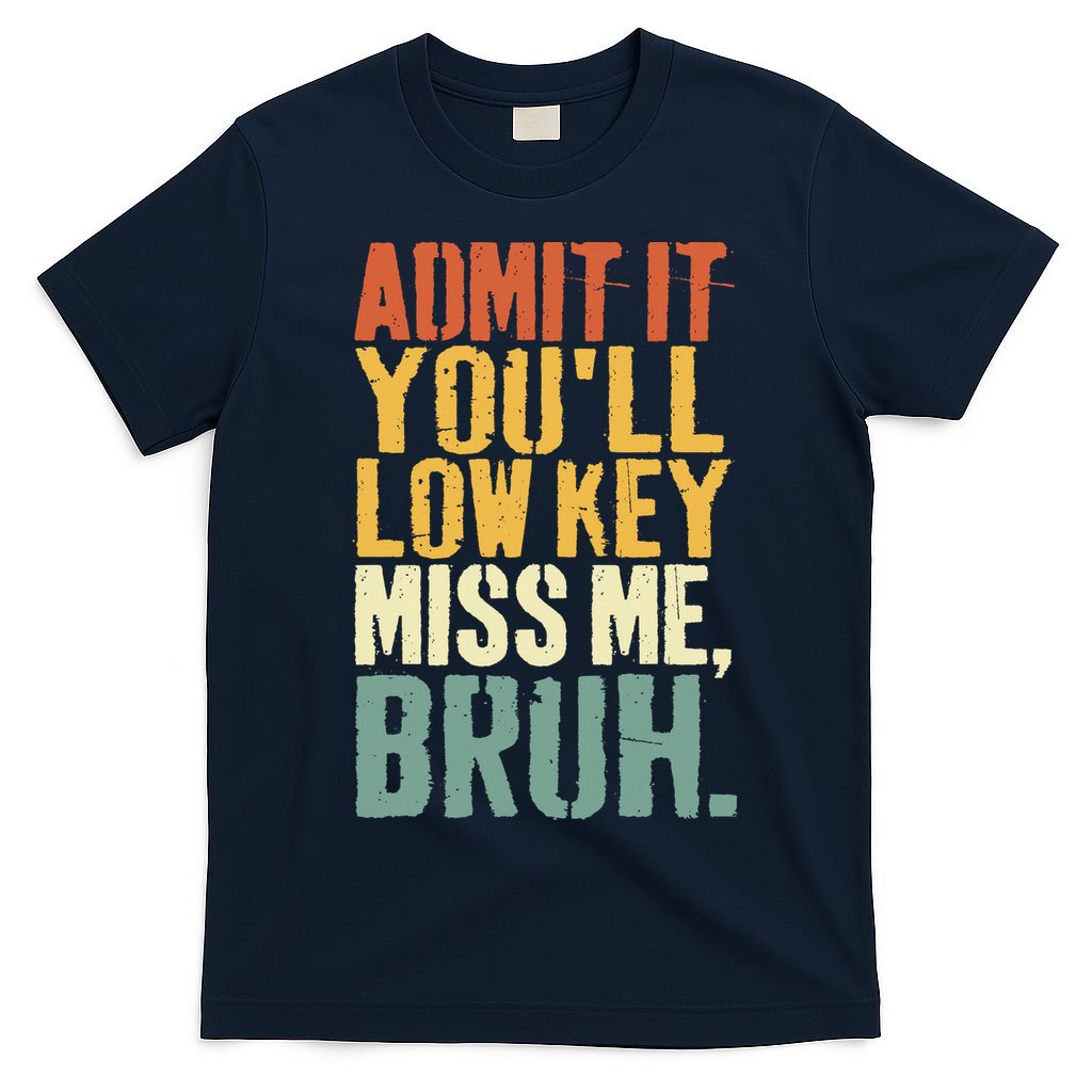 Admit It You'll Low Key Miss Me Bruh Teacher Funny T-Shirt