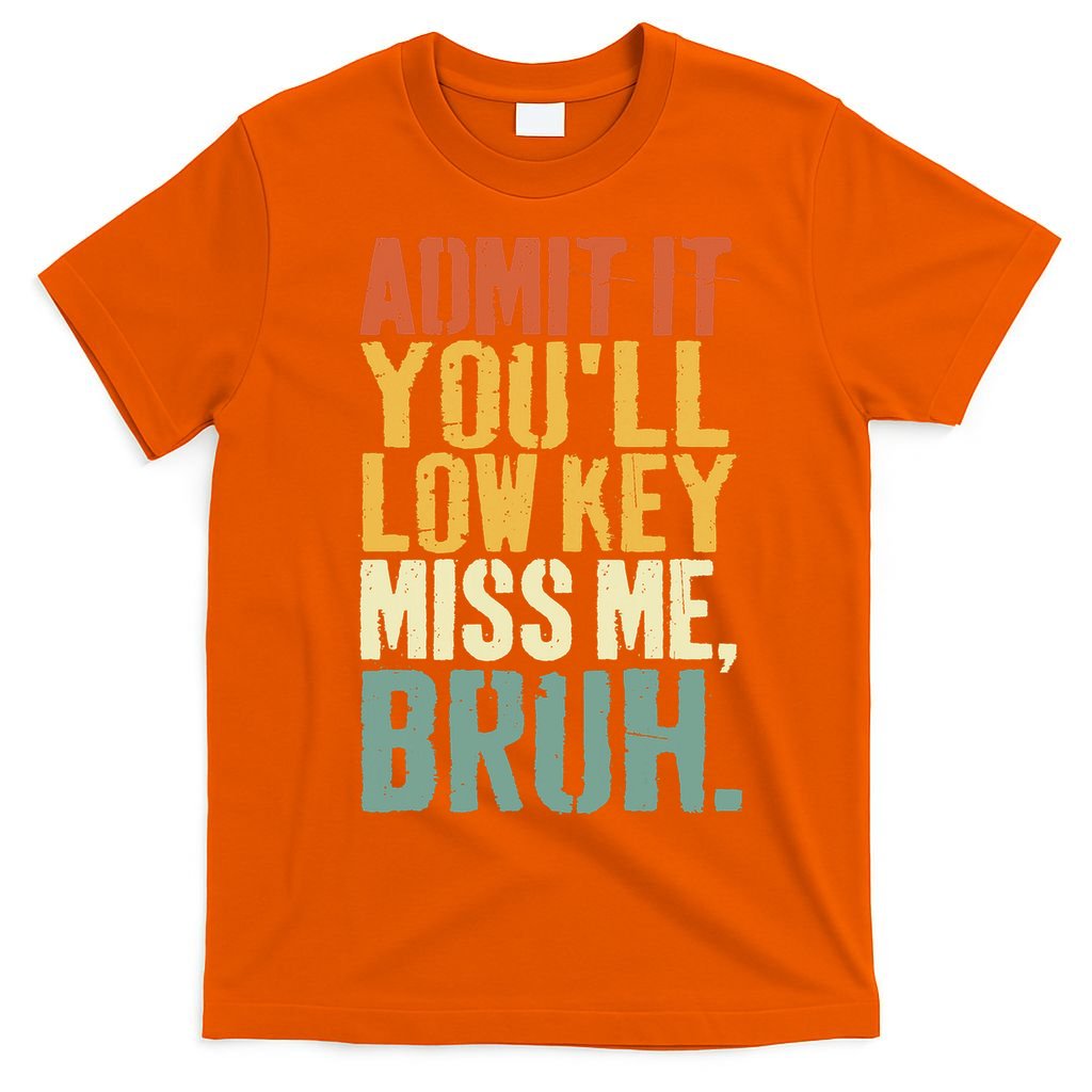 Admit It You'll Low Key Miss Me Bruh Teacher Funny T-Shirt