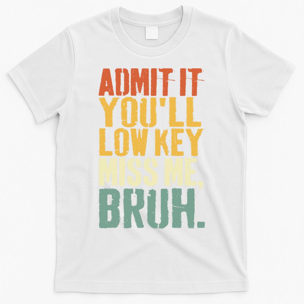 Admit It You'll Low Key Miss Me Bruh Teacher Funny T-Shirt