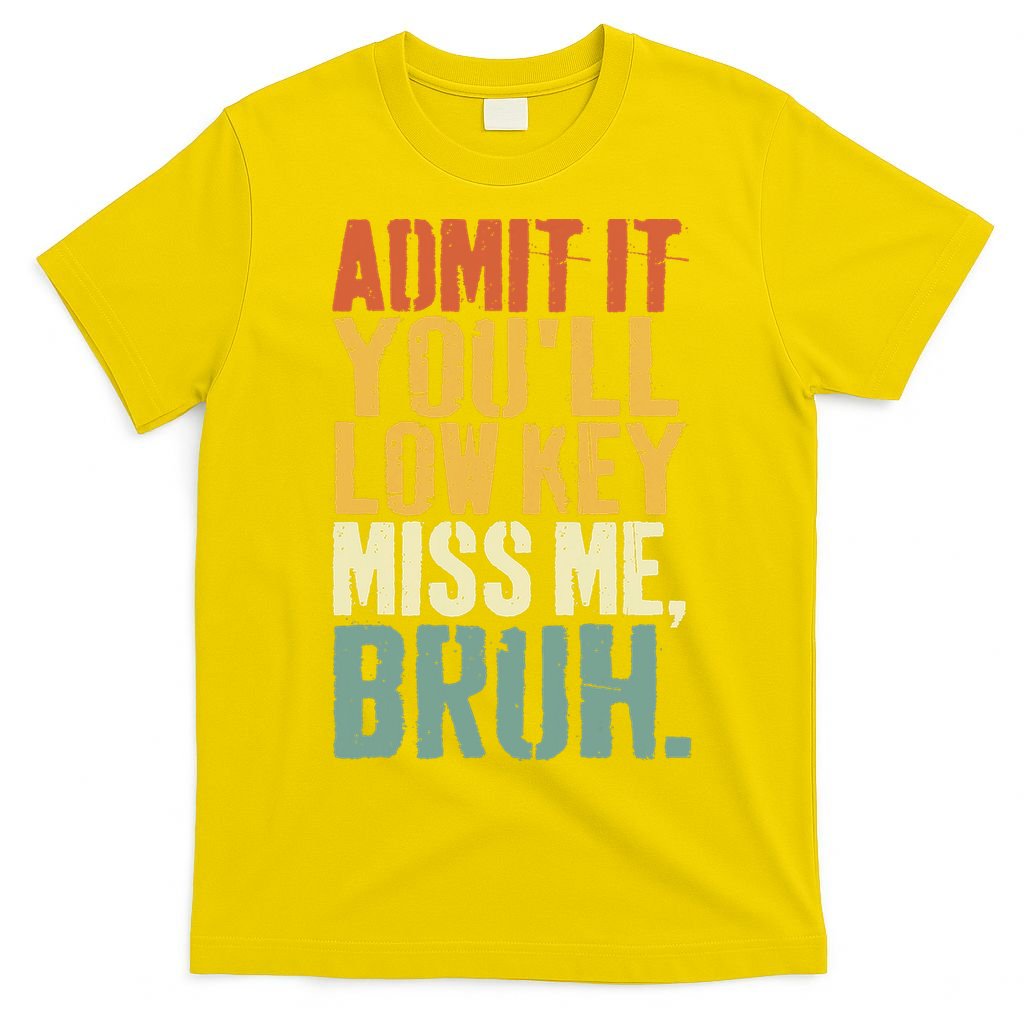 Admit It You'll Low Key Miss Me Bruh Teacher Funny T-Shirt
