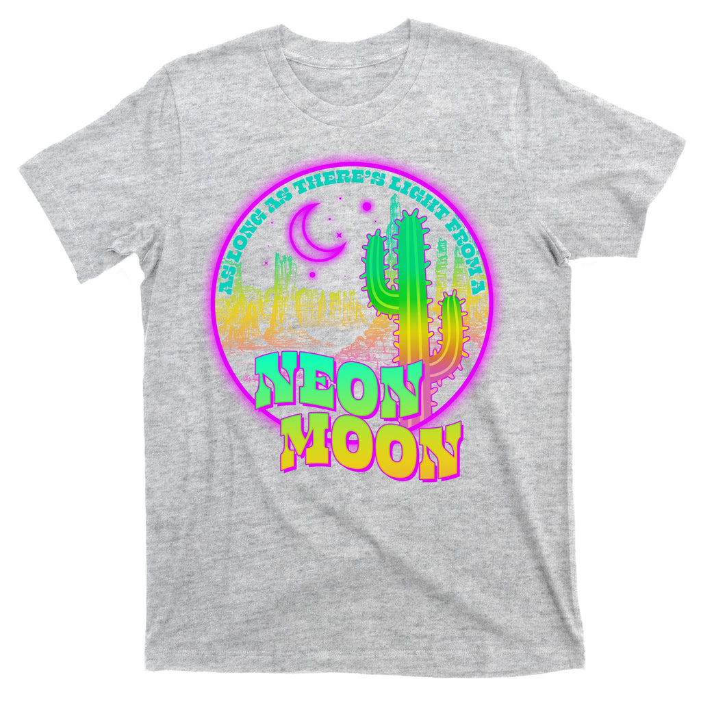 As Long As There's Light From A Neon Moon T-Shirt